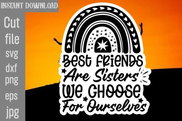 Best Friends Are Sisters We Choose for Ourselves Graphics and Crafts