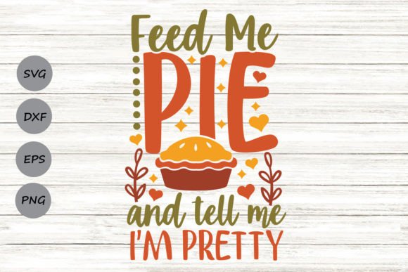 Feed Me Pie and Tell Me I m Pretty SVG Graphics and Crafts Review