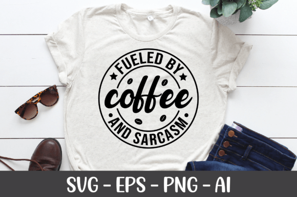 Fueled by Coffee and Sarcasm SVG Graphics for Crafts