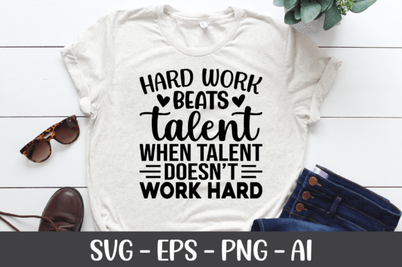 Hard Work Beats Talent when Talent SVG Graphics and Crafts