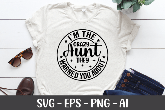 I’m The Crazy Aunt They Warned You SVG